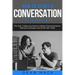 How to Start a Conversation: The Right Way - The Only 7 Steps You Need to Master First Impressions, Talking to Strangers and Small Talk Today