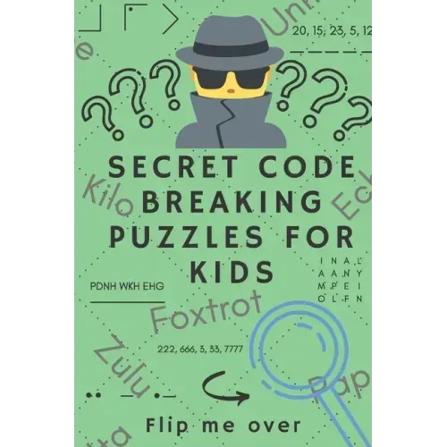Secret Code Breaking Puzzles for Kids: Create and Crack 25 Codes and Cryptograms for Children aged 6 to 10. Great as a Gift for Junior Spies