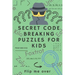 Secret Code Breaking Puzzles for Kids: Create and Crack 25 Codes and Cryptograms for Children aged 6 to 10. Great as a Gift for Junior Spies