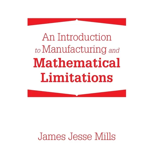 An Introduction to Manufacturing and Mathematical Limitations