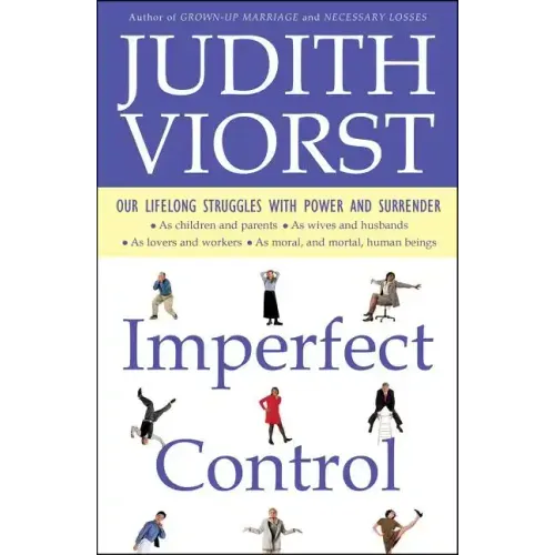 Imperfect Control: Our Lifelong Struggles with Power and Surrender