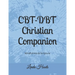 CBT-DBT Christian Companion: Mindfulness & Scripture
