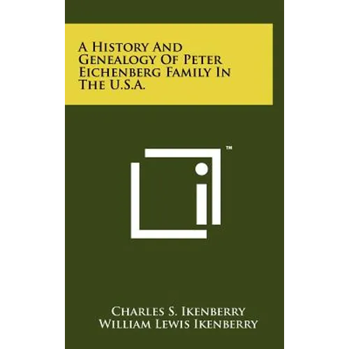 A History And Genealogy Of Peter Eichenberg Family In The U.S.A.
