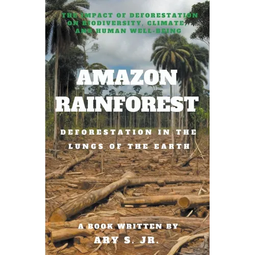 Amazon Rainforest Deforestation in the Lungs of the Earth