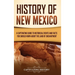History of New Mexico: A Captivating Guide to Historical Events and Facts You Should Know About the Land of Enchantment