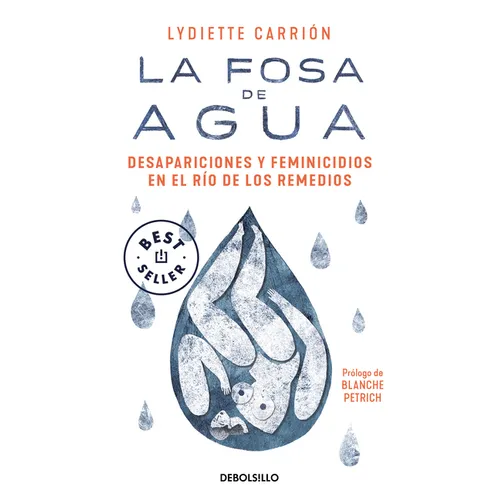La Fosa de Agua: Desapariciones Y Feminicidios En El Río de Los Remedios / The Water Pit: Disappearances and Feminicide in the Remedios River