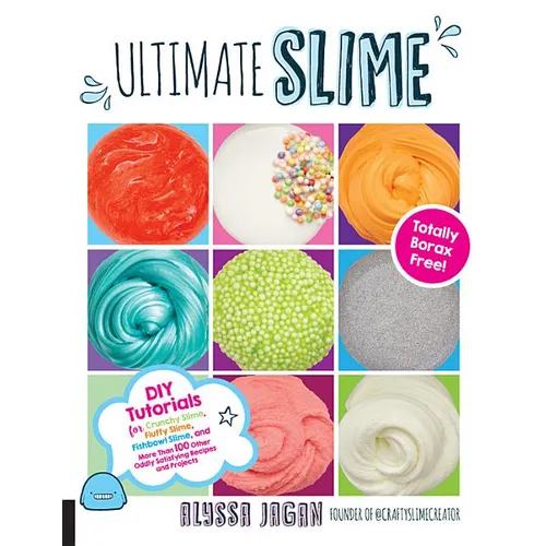 Ultimate Slime: DIY Tutorials for Crunchy Slime, Fluffy Slime, Fishbowl Slime, and More Than 100 Other Oddly Satisfying Recipes and Projects--Totally