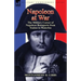 Napoleon at War: the Military Career of Napoleon Bonaparte from Toulon to Waterloo