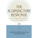 The Acupuncture Response: Balance Energy and Restore Health--A Western Doctor Tells You How