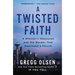 A Twisted Faith: A Minister's Obsession and the Murder That Destroyed a Church