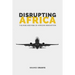 Disrupting Africa: The Rise and Rise of African Innovation