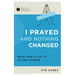 I Prayed and Nothing Changed: What God Is Up to in the Silence