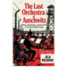 The Last Orchestra of Auschwitz Music, Resistance, and Survival in the Nazi Death Camps