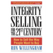 Integrity Selling for the 21st Century: How to Sell the Way People Want to Buy