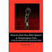 How to Give Your Best Speech or Presentation Ever: A Step-by-Step Manual for Speaking in Public