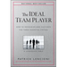 The Ideal Team Player: How to Recognize and Cultivate the Three Essential Virtues