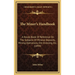 The Miner's Handbook: A Handy Book Of Reference On The Subjects Of Mineral Deposits, Mining Operations, Ore Dressing, Etc. (1894)