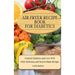 Air Fryer Recipes For Diabetics: Control Diabetes and Live Well With Delicious Easy-to-Make Recipes