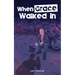 When Grace Walked In