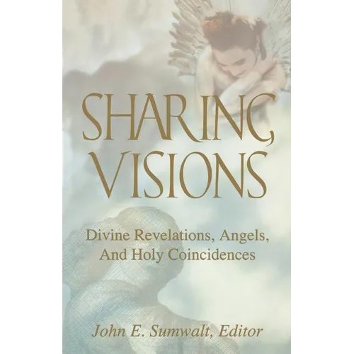 Sharing Visions: Divine Revelations, Angels, and Holy Coincidences