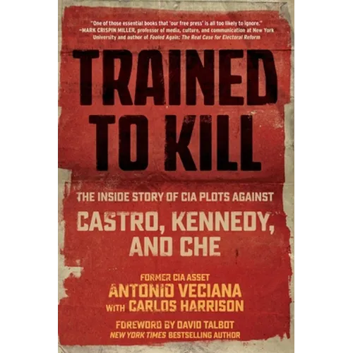 Trained to Kill: The Inside Story of CIA Plots Against Castro, Kennedy, and Che