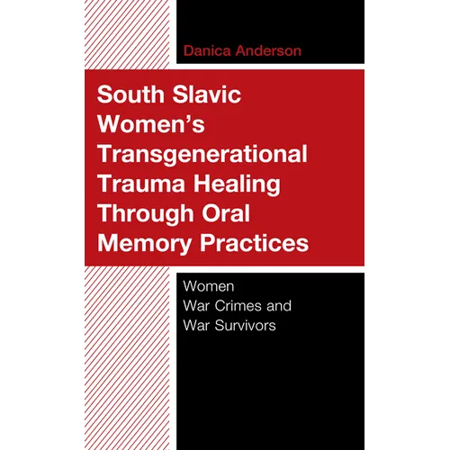 South Slavic Women's Transgenerational Trauma Healing Through Oral Memory Practices: Women War Crimes and War Survivors