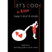 Let's Cook & Kiss: Keep It Short & Simple