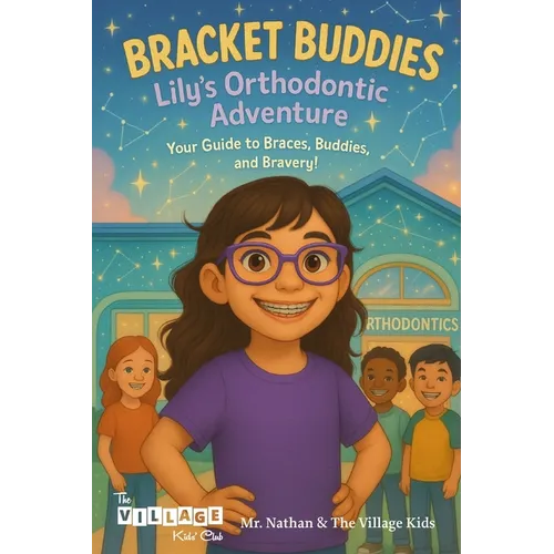 Bracket Buddies: Lily's Smile Adventure: Your Guide to Braces, Buddies and Bravery!
