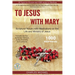 To Jesus with Mary: Scriptural Rosary with meditations on the life and Ministry of Jesus