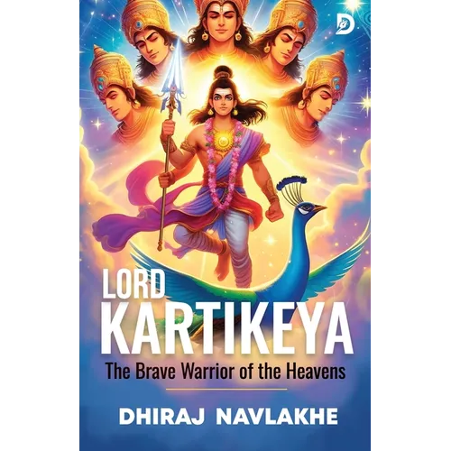 Kartikeya: The Brave Warrior of the Heavens - Illustrated Edition: Epic Tales of Indian Mythology with Stunning Artwork