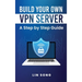 Build Your Own VPN Server: A Step by Step Guide