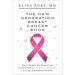 The New Generation Breast Cancer Book: How to Navigate Your Diagnosis and Treatment Options-And Remain Optimistic-In an Age of Information Overload