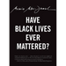 Have Black Lives Ever Mattered?