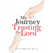 My Journey Trusting the Lord