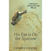 His Eye Is on the Sparrow: Inspirational Stories of Real Life Miracles