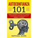 Autoconfianza 101: Cómo Superar La Duda En Sí Mismo Y Comenzar a Influenciarte a Ti Mismo Y a Otros