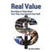 Real Value New Ways to Think About Your Time, Your Space & Your Stuff