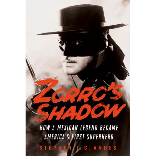 Zorro's Shadow: How a Mexican Legend Became America's First Superhero