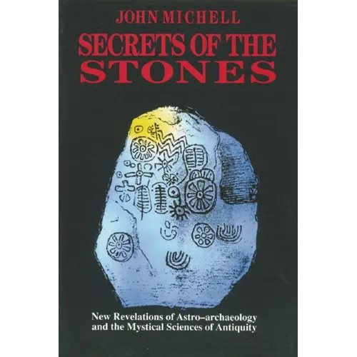 Secrets of the Stones: New Revelations of Astro-Archaeology and the Mystical Sciences of Antiquity