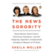 The News Sorority: Diane Sawyer, Katie Couric, Christiane Amanpour--and the (Ongoing, Imperfect, Complicated) Triumph of Women in TV News
