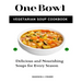 One Bowl Vegetarian Soup Cookbook: Delicious and Nourishing Soups for Every Season