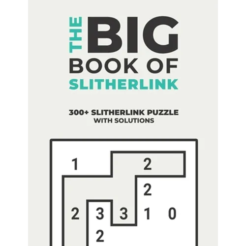 The Big Book of Slitherlink: Over 300+ Puzzles & Solutions to Challenge Your Brain