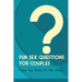 Fun Sex Questions For Couples- From The Dirty To The Flirty: Question On Love Sex And Marriage