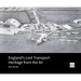 England's Lost Transport Heritage from the Air