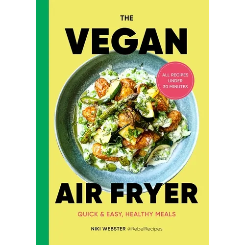 The Vegan Air Fryer: Quick & Easy, Healthy Meals