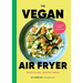 The Vegan Air Fryer: Quick & Easy, Healthy Meals
