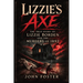 Lizzie's Axe: The True Story of Lizzie Borden and the Murders of 1892