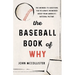 The Baseball Book of Why: The Answers to Questions You've Always Wondered about from America's National Pastime