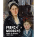 French Moderns: Monet to Matisse, 1850-1950