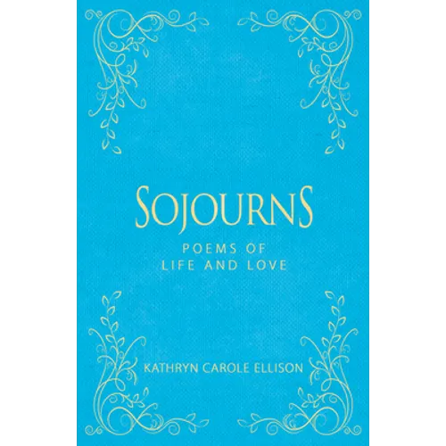 Sojourns: Poems of Life and Love
